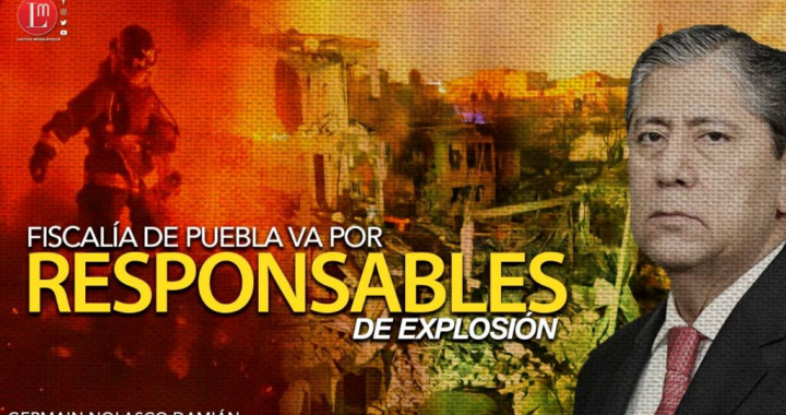 Fiscalía de Puebla va por responsables de explosión